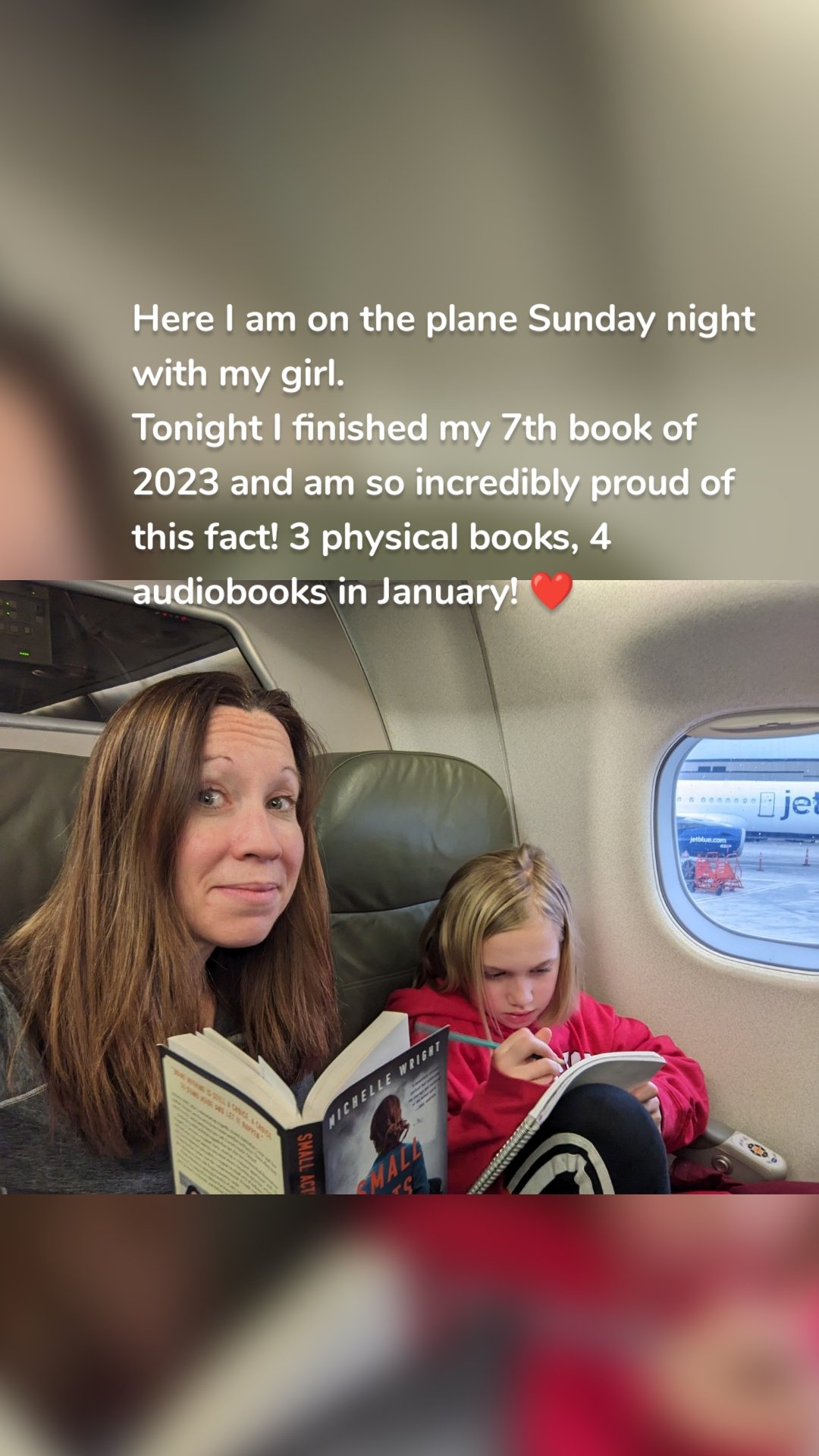 Here I am on the plane Sunday night with my girl.
Tonight I finished my 7th book of 2023 and am so incredibly proud of this fact! 3 physical books, 4 audiobooks in January! ❤️